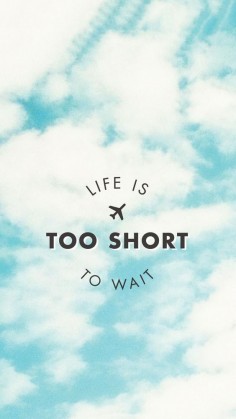 Life is Too Short to wait. Beautiful Quotes wallpapers for iPhone. Tap to see more Signs & Sayings Apple iPhone HD Wallpapers. Inspirational, nature - @mobile9