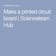 Make a printed circuit board | Sciencelearn Hub