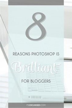 Photoshop for Bloggers: 8 reasons Photoshop is Brilliant for Bloggers. Find out why you should make the investment.