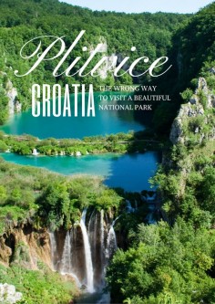 Plitvice Lakes National Park in Croatia is stunning. Here's what to avoid and how to improve a visit to make the most of one day at Plitvice Lakes.