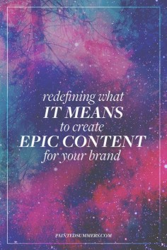 Redefining What it Means to Create Epic Content for Your Brand 