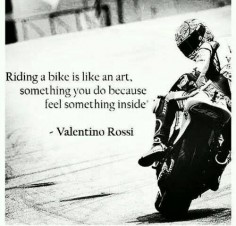 Riding a bike is like an art, something you do because feel something inside.