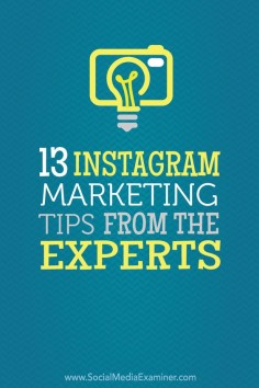 Social media tips! Get the most from Instagram with these 13 Instagram marketing tips from the experts.