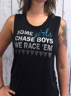 Some Girls Chase Boys We Race 'Em - Ladies Muscle Tank A fun way to let the guys know you can hold your own on your motorcycle