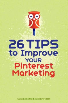 Tips on 26 ways you can improve your marketing on Pinterest.