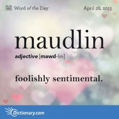 Today's Word of the Day is maudlin. Learn its definition, pronunciation, etymology and more. Join over 19 million fans who boost their vocabulary every day.