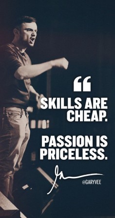 We all have skills ... And many have skills .BIG skills but don't win .... It's passion that is the fuel for execution