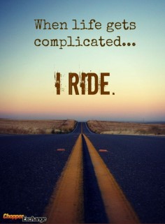 When things get to complicated, get out on that open road!