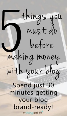 Working with brands is a great way to make money, but make sure your blog is ready for it. Here are 5 things you should do before making money with a blog.