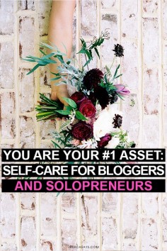 You Are Your #1 Asset: Self-Care for Bloggers + Solopreneurs | Jessica Says