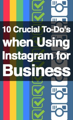 10 Crucial To-Do’s when Using Instagram for Business