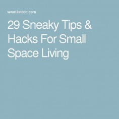 29 Sneaky Tips & Hacks For Small Space Living