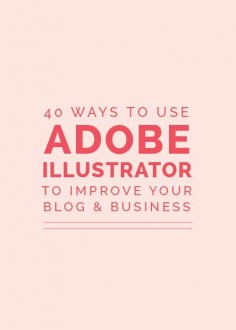 40 Ways to Use Adobe Illustrator to Improve Your Blog and Business