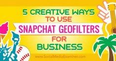 5 Creative Ways to Use Snapchat Geofilters for Business