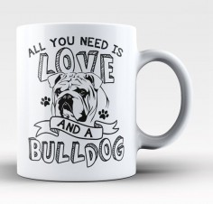 All You Need Is Love and a Bulldog - Mug