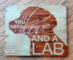 Available on Etsy. All You Need is Love and a Dog - All You Need is Love and a Lab - Painted Wood Sign from Creative Sign Language - Perfect gift for the Lab lover. Labrador Retriever - Black Lab, Yellow Lab, Chocolate Lab.