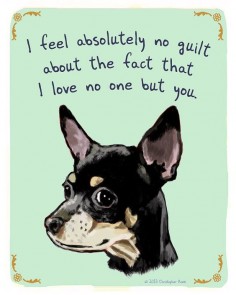 Black Chihuahua 8x10 Print -- I feel absolutely no guilt about the fact that I love no one but you.