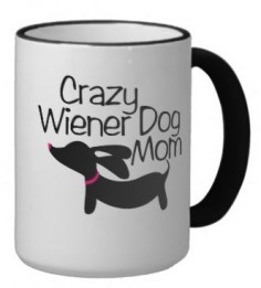 Crazy Wiener Dog Mom Dachshund Coffee Mug