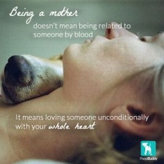 #Dog parents: Being a mother means loving someone unconditionally with your whole heart. #love