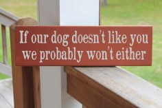 Dog Wood Sign, Funny Dog Sign, If Our Dog Doesn't Like You We Probably Won't Either, Pet Art, Quotes About Dogs