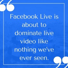 Facebook Live is about to dominate live video like nothing we've ever seen.