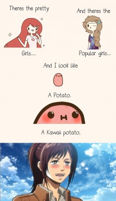 Haha. Sasha will always love you if you look like a potato.