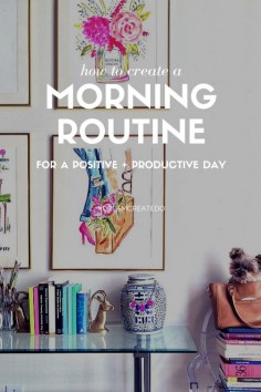 How to create a morning routine for a positive and productive day