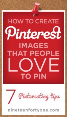 How to Create Pinterest Images that People Love to Pin: 7 Pinteresting Tips
