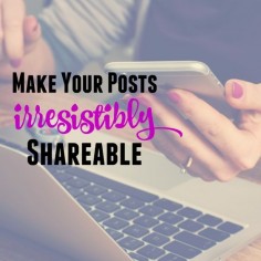 How to make your posts shareable on social media.