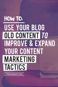How To Use Your Old Blog Posts To Improve & Expand Your Content Marketing Tactics