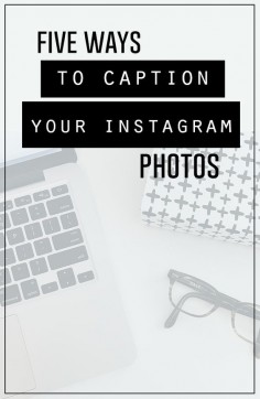 How to write captions for your Instagram photos | 5 ways to create the perfect copy to compliment your photo.