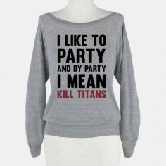 I Like To Party And By Party I Mean Kill Titans - Attack on Titan