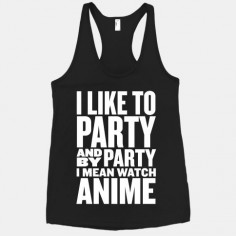 I Like to Party - Anime | T-Shirts, Tank Tops, Sweatshirts and Hoodies | HUMAN