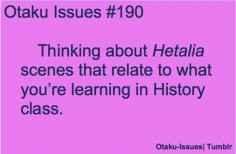 I tell my mom about hetalia when she says anime never taught me any thing