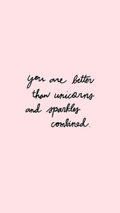 Inspiring Quote iPhone Wallpaper: You are better than unicorns and sprinkles combined