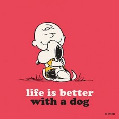 Life is better with a dog--♥