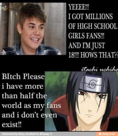 Meme | Itachi vs Bieber: "Bitch please, I have more than half the world as my fans and I don't even exist!!" | #itachi ~Itachi wins hands-down