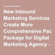 New Inbound Marketing Services Create More Comprehensive Package for Digital Marketing Agency - Press Release Rocket