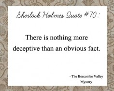 nothing more deceptive than an obvious fact (sherlock holmes quote)