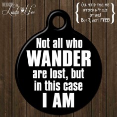 Personalized Pet ID Tag ~ Not all those who wander are lost, but in this case I am ~ Funny Dog ID Tag, Personalized Tag, Wanderlust DTSA0015