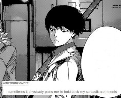 "Sometimes it physically pains me to hold back my sarcastic comments." ||| Urie Kuki ||| Text Posts + Tokyo Ghoul: Re