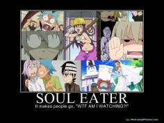 Soul Eater ~~ This is true but I love this anime.