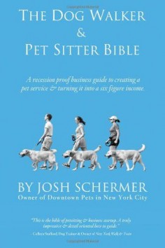 The Dog Walker & Pet Sitter Bible: A Recession-Proof Business Guide to Creating a Pet Service & Turning It Into a Six-Figure Income
