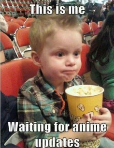 This is me waiting for anime updates