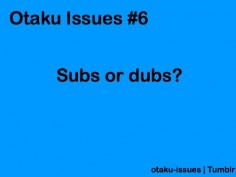 To me it depends on the anime and the particular mood I'm in. Like if I'm eating something or am too tired to read subs, I'll watch the dub.
