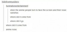 When they asked very good questions regarding noses: | 19 Tumblr Posts That Are Too Real For Anime Fans